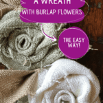 "How to make a wreath with burlap flowers the easy way". Two burlap flowers in white and green.