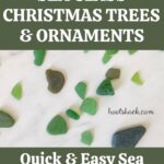 Picture of sea glass. Text reads, "How To Make Sea glass Christmas trees and ornaments. Quick and easy sea glass crafts."